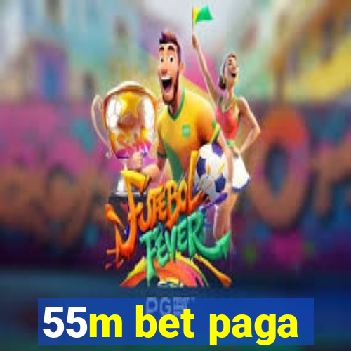 55m bet paga